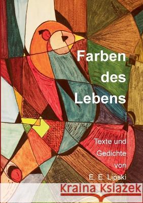 Farben des Lebens: Texte und Gedichte von E. E. Lipski Edeltraud Lipski 9783757824471