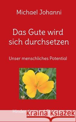 Das Gute wird sich durchsetzen: Unser menschliches Potential - Hindernisse und Chancen Michael Johanni 9783757824877 Bod - Books on Demand