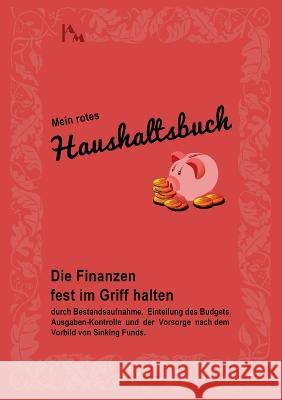 Mein rotes Haushaltsbuch: Die Finanzen fest im Griff halten durch Bestandsaufnahme, Einteilung des Budgets, Ausgaben-Kontrolle und der Vorsorge Angela Mackert 9783757825249