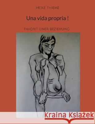 Una vida propria !: Favorit einer Beziehung Heike Thieme 9783757828448 Bod - Books on Demand
