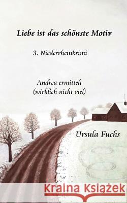 Liebe ist das sch?nste Motiv: Andrea ermittelt - wirklich nicht viel Ursula Fuchs 9783757828738