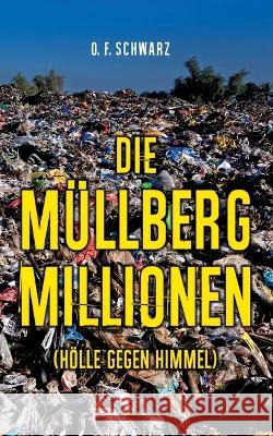 Die M?llberg-Millionen: (H?lle gegen Himmel) O. F. Schwarz 9783757829834 Bod - Books on Demand