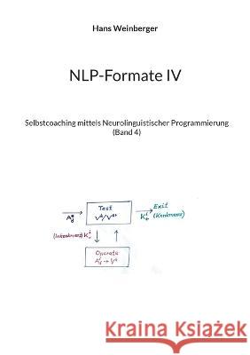 NLP-Formate IV: Selbstcoaching mittels Neurolinguistischer Programmierung (Band 4) Hans Weinberger 9783757830304