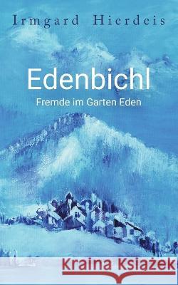 Edenbichl: Fremde im Garten Eden Irmgard Hierdeis 9783757837150 Bod - Books on Demand