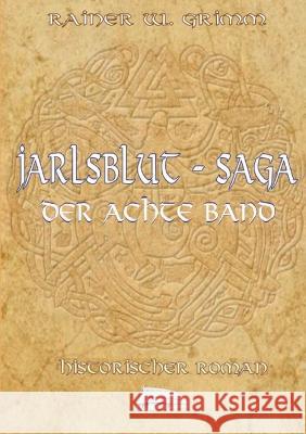 Jarlsblut-Saga Der achte Band Rainer W. Grimm 9783757844981