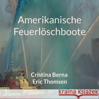 Amerikanische Feuerl?schboote Cristina Berna Eric Thomsen 9783757845315 Bod - Books on Demand