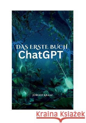 Das erste Buch chatGTP J?rgen Kraaz 9783757846749 Bod - Books on Demand