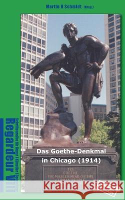 Das Goethe-Denkmal in Chicago (1914) Made in Germany: Regardeur VIII Martin Schmidt-Magin 9783757851675