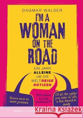 ... I'm a Woman on the Road: Band 1: Turkmenistan bis Mexiko Dagmar Walser 9783757869151 Bod - Books on Demand