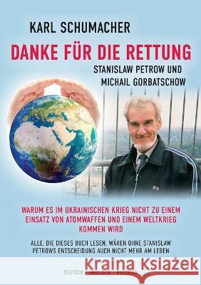 Danke f?r die Rettung: Warum es im ukrainischen Krieg nicht zu einem Einsatz von Atomwaffen und einem Weltkrieg kommen wird Karl Schumacher 9783757874230