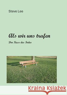 Als wir uns begegneten: Der Kuss des Todes Steve Lee 9783758300370 Bod - Books on Demand