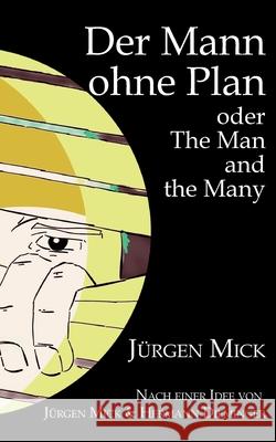 Der Mann ohne Plan: The Man and the Many J?rgen Mick 9783758314292