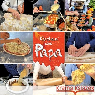 Kochen wie Papa: Das kleine Kochbuch f?r unsere Gro?en Juri Reisner 9783758321900
