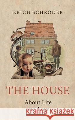 The House: About Life and Love Erich Schr?der 9783758325458