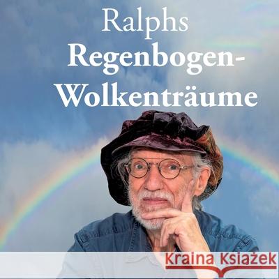 Ralphs Regenbogen-Wolkentr?ume: Gedichte Ralph Rahier 9783758373305 Bod - Books on Demand