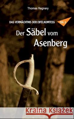 Der S?bel vom Asenberg Thomas Regnery 9783758373718 Bod - Books on Demand