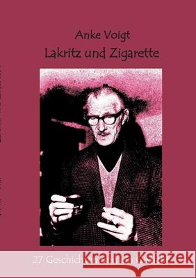 Lakritz und Zigarette: 27 Geschichten und ein Gedicht Anke Voigt 9783758373954 Bod - Books on Demand
