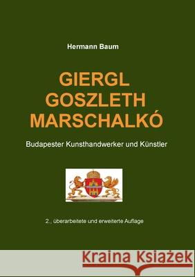 Giergl Goszleth Marschalk?: Budapester Kunsthandwerker und K?nstler Hermann Baum 9783758375170 Bod - Books on Demand