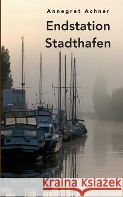 Endstation Stadthafen Annegret Achner 9783758382437