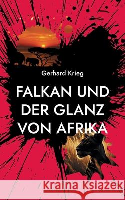 Falkan und der Glanz von Afrika Gerhard Krieg 9783758382772