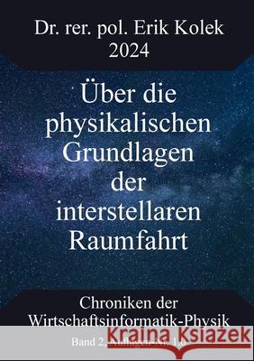 ?ber die physikalischen Grundlagen der interstellaren Raumfahrt Erik Kolek 9783758387944