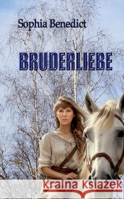 Bruderliebe: Roman Sophia Benedict 9783758387982