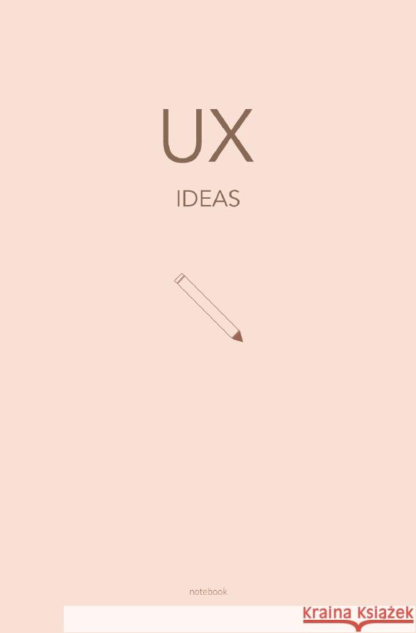 UX - Das Notizbuch für UX Themen und Ideen: Wireframing und Prototyping | ca. a5 | 120 gepunktete Seiten A., Sandra 9783758400230