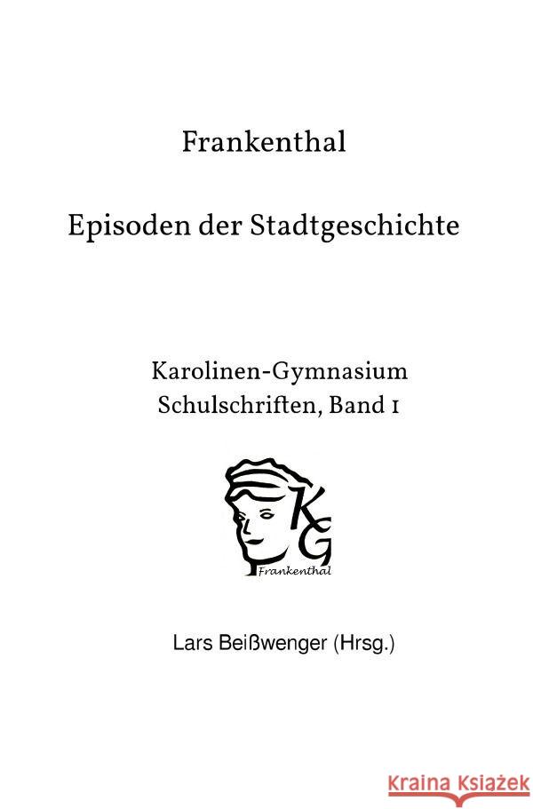 Frankenthal - Episoden der Stadtgeschichte Beißwenger, Lars 9783758402104