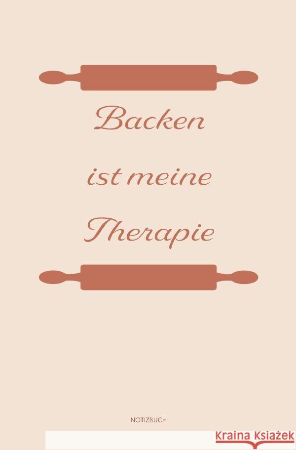 Backen: Therapie? Backen ist meine Therapie | Notizbuch, Ideenbuch für neue Rezepte A., Sandra 9783758402142