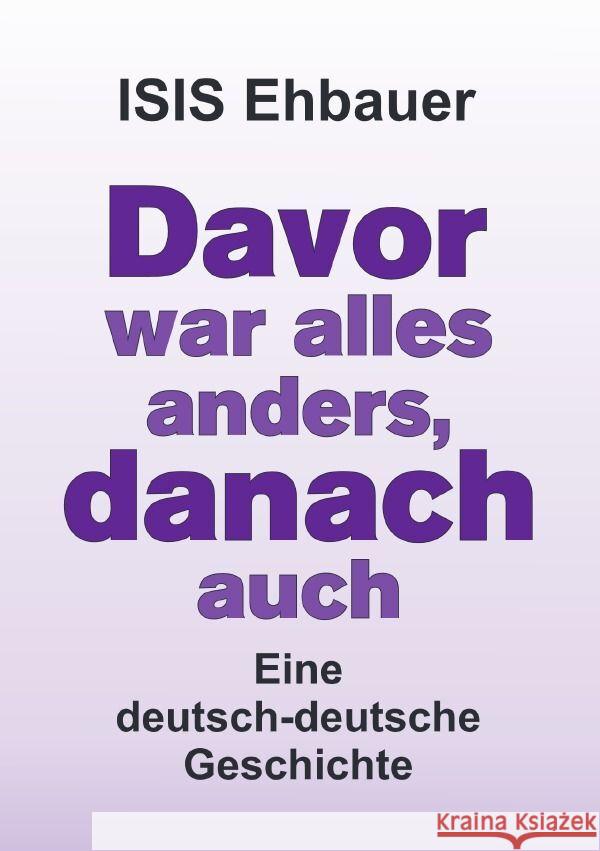 Davor war alles anders, danach auch Ehbauer, ISIS 9783758404283