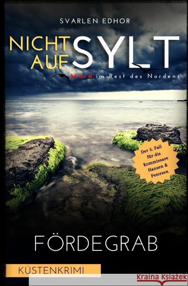 NICHT AUF SYLT - Mord im Rest des Nordens [Küstenkrimi] Band 5: Fördegrab - Buchhandelsausgabe Edhor, Svarlen 9783758405082 epubli