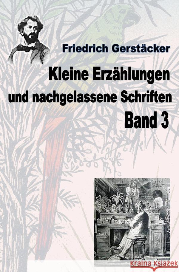 Kleine Erzählungen und nachgelassene Schriften Band 3 Gerstäcker, Friedrich 9783758406485 epubli