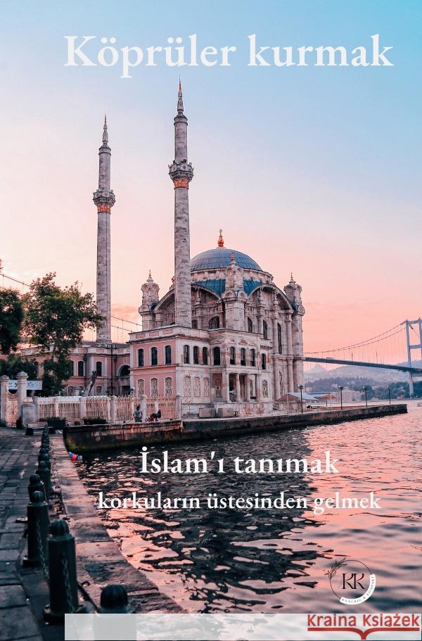 Köprüler kurmak: Islam'i tanimak korkularin üstesinden gelmek Aksoy, Olgun 9783758407482