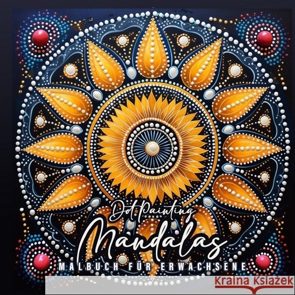 Dot Painting Mandalas Malbuch für Erwachsene Publishing, Monsoon, Grafik, Musterstück 9783758407734 epubli