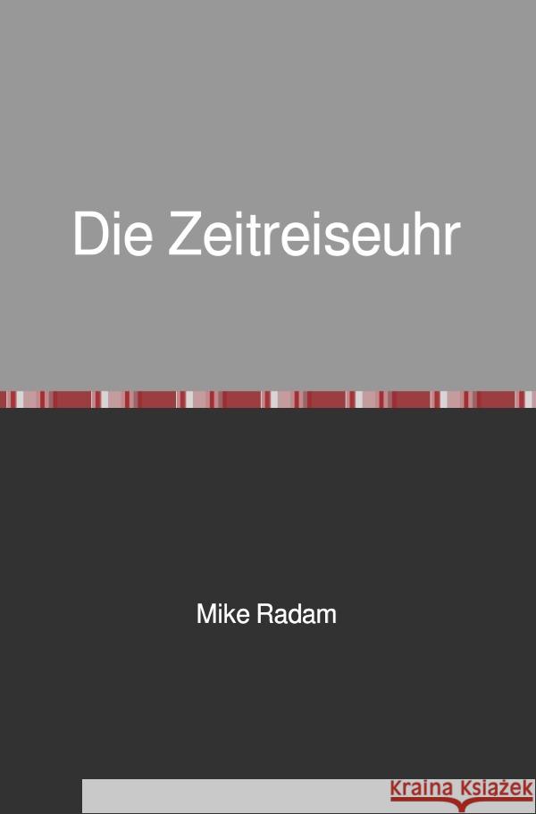 Die Zeitreiseuhr Radam, Mike 9783758408458 epubli