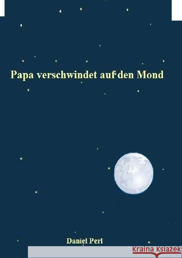 Papa verschwindet auf den Mond Perl, Daniel 9783758408991