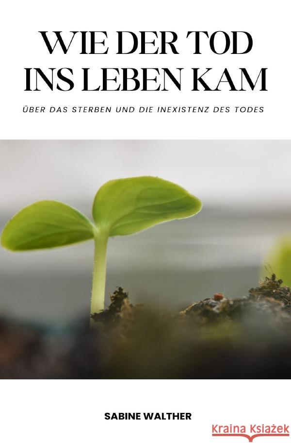 Wie der Tod ins Leben kam Walther, Sabine 9783758409707 epubli