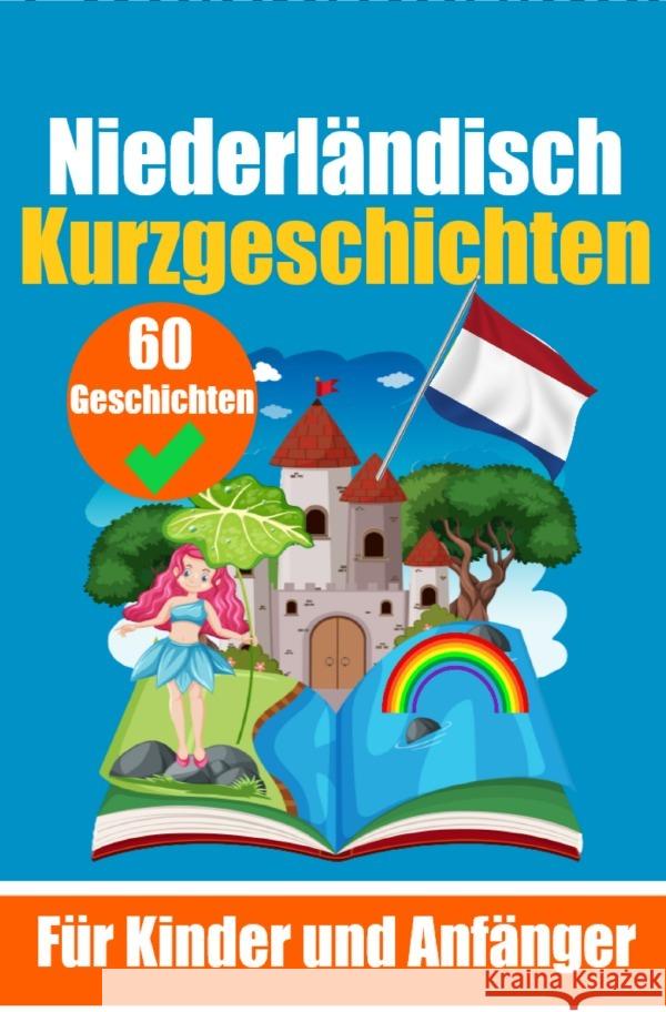 60 Kurzgeschichten auf Niederländisch | Ein zweisprachiges Buch auf Deutsch und Niederländisch | Ein Buch zum Erlernen der Niederländischen Sprache für Kinder und Anfänger de Haan, Auke 9783758409783 epubli