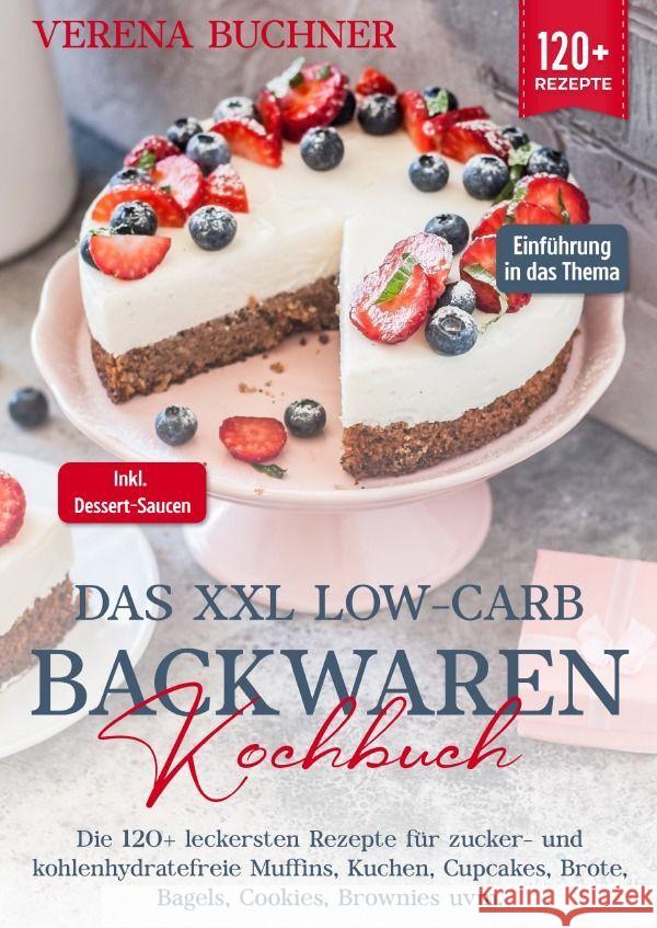 Das XXL Low-Carb Backwaren Kochbuch Buchner, Verena 9783758409882