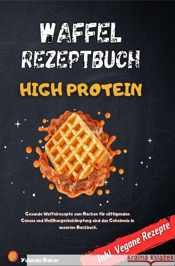 Waffel Rezepte High Protein Baker, Yulanda 9783758410581 epubli