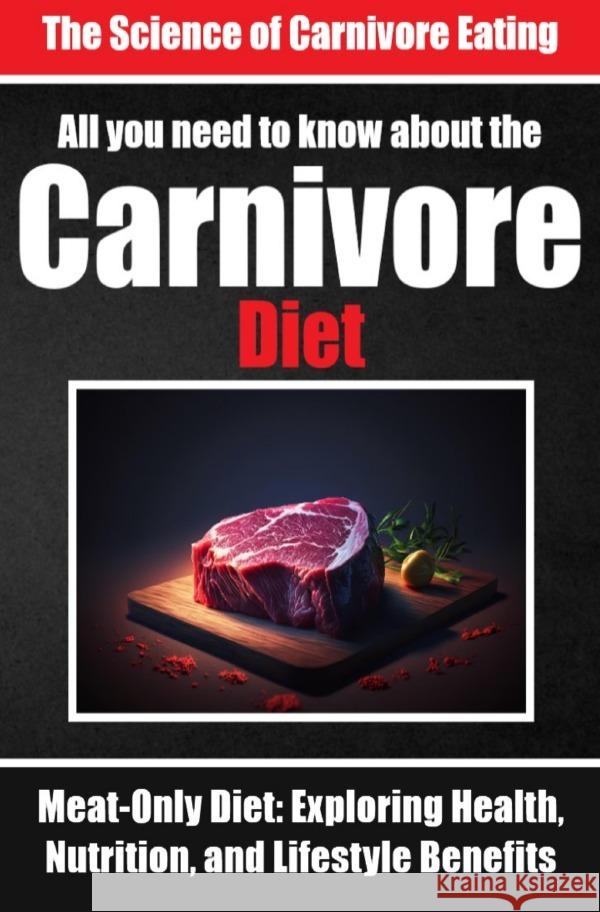 Everything You Need to Know About the Carnivore Diet | Why Many are Turning to the Carnivore Diet de Haan, Auke 9783758411014 epubli