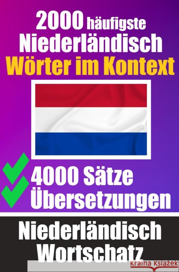2000 Häufigste Niederländische Wörter im Kontext | 4000 Sätze mit Übersetzung | Ihr Leitfaden zu 2000 Wörtern de Haan, Auke 9783758411502 epubli