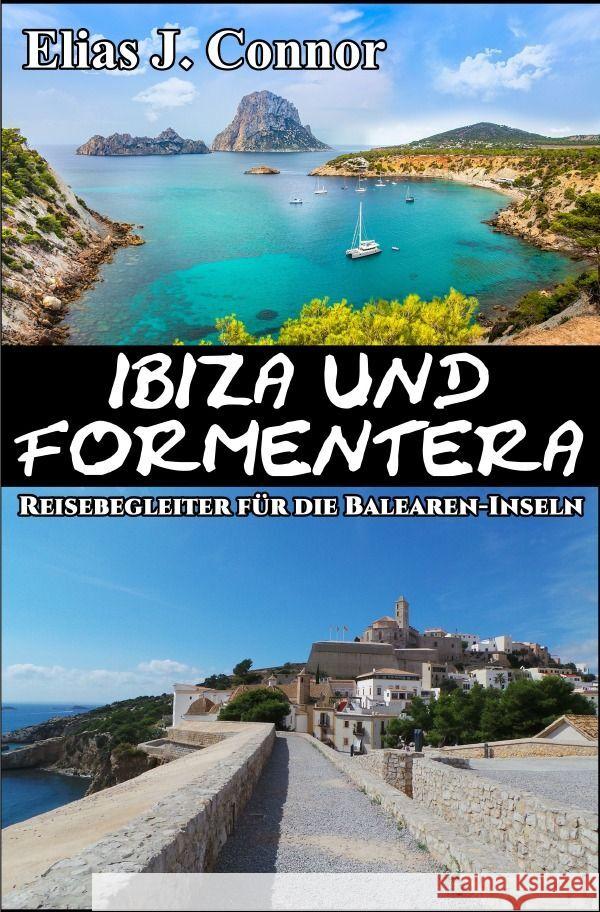 Ibiza und Formentera - Reisebegleiter für die Balearen-Inseln Connor, Elias J. 9783758411656 epubli