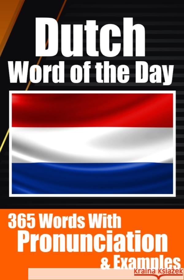 Dutch Words of the Day | Dutch Made Vocabulary Simple: Your Daily Dose of Dutch Language Learning de Haan, Auke 9783758411663 epubli