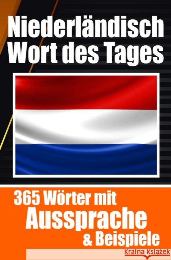 Niederländische Wörter des Tages | Niederländischer Wortschatz leicht gemacht: Ihre tägliche Dosis Niederländisch lernen de Haan, Auke 9783758411700 epubli