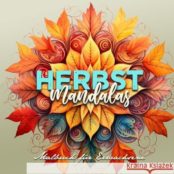 Herbst Mandalas Malbuch für Erwachsene Publishing, Monsoon, Grafik, Musterstück 9783758412264 epubli