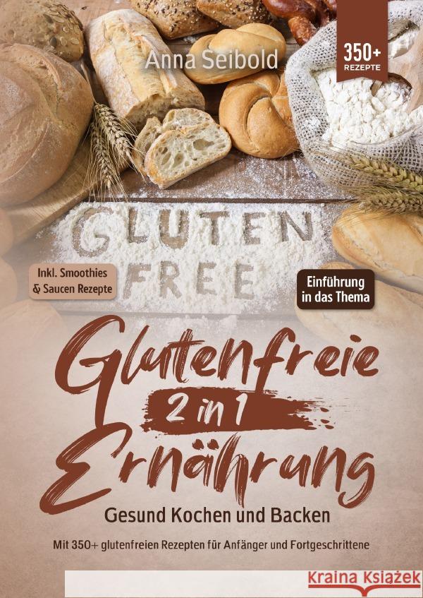 Glutenfreie Ernährung 2 in 1 - Gesund Kochen und Backen Seibold, Anna 9783758412363