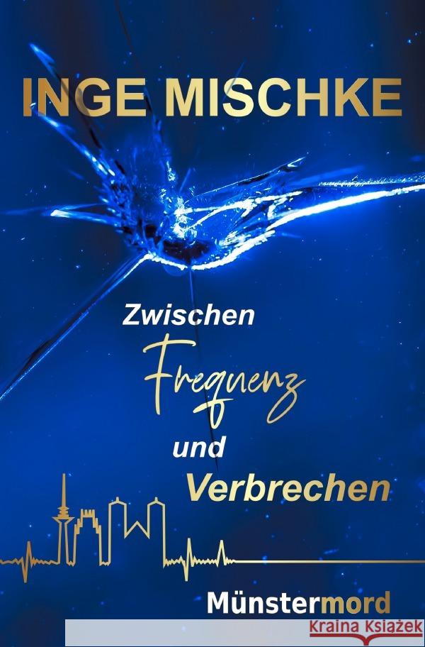 Zwischen Frequenz und Verbrechen Mischke, Inge 9783758412950