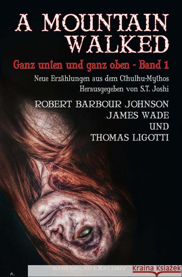 A MOUNTAIN WALKED - Ganz unten und ganz oben, Band 1 Ligotti, Thomas, Johnson, Robert Barbour, Wade, James 9783758413872