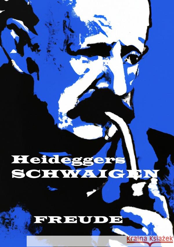 Heideggers SCHWAIGEN Freude, Manfred H. 9783758414565 epubli